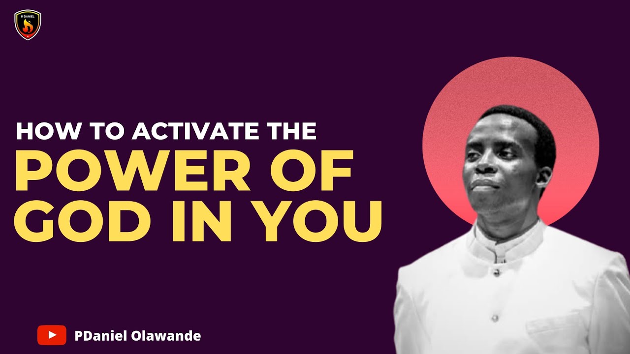 How To Activate  The Power of God in You  - PDaniel Olawande
