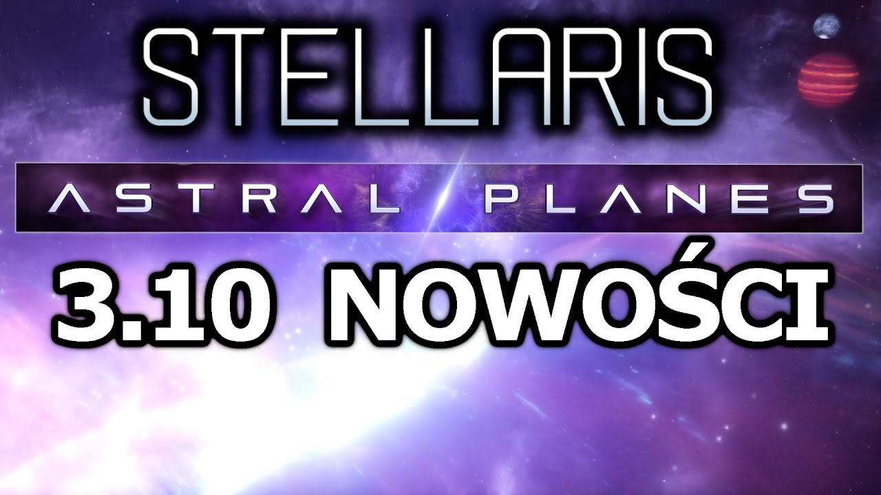 Nowości w Stellaris 3.10 i DLC Astral Planes!