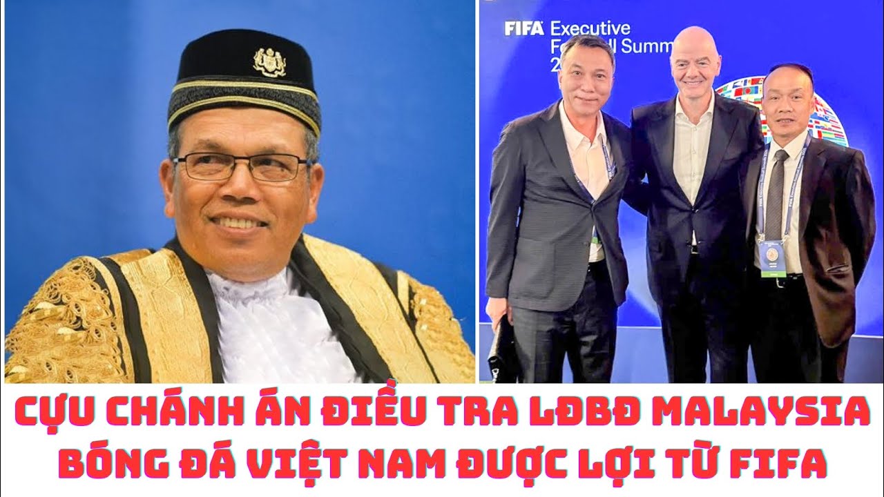 Cựu chánh án tòa án điều tra LĐBĐ Malaysia - FIFA giúp bóng đá Việt Nam