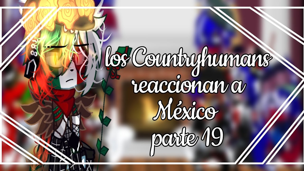 los Countryhumans reaccionan a México//parte 19//