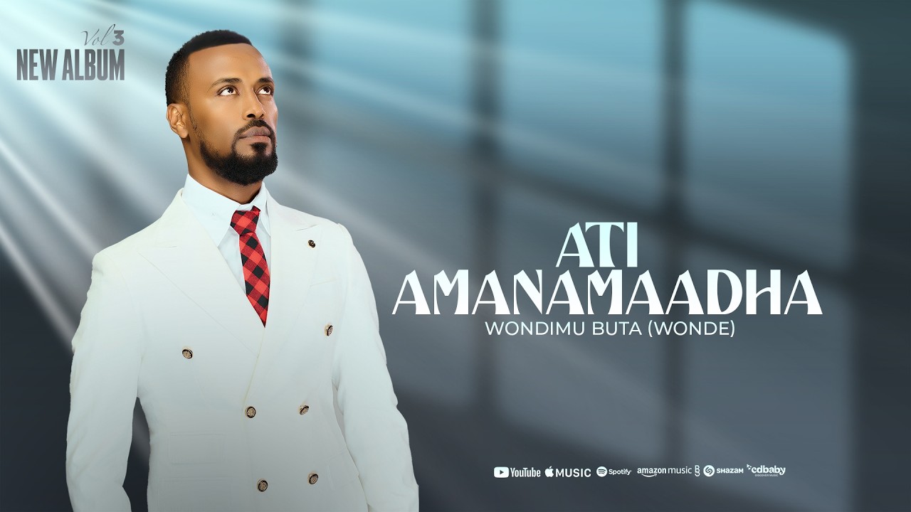 5. WONDIMU BUTA / ATI AMANAMAADHA /NEW GOSPEL SONG 