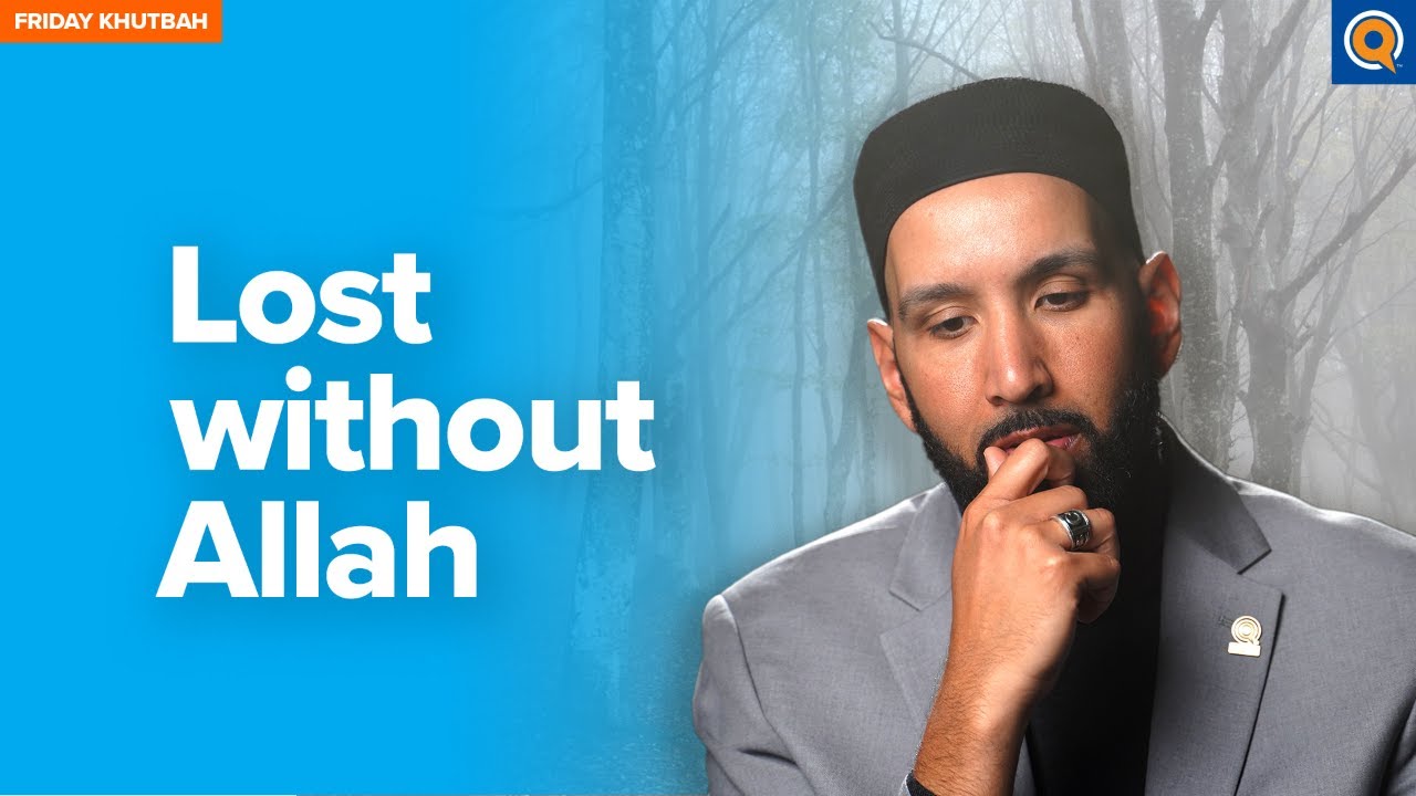 Lost Without Allah | Khutbah by Dr. Omar Suleiman