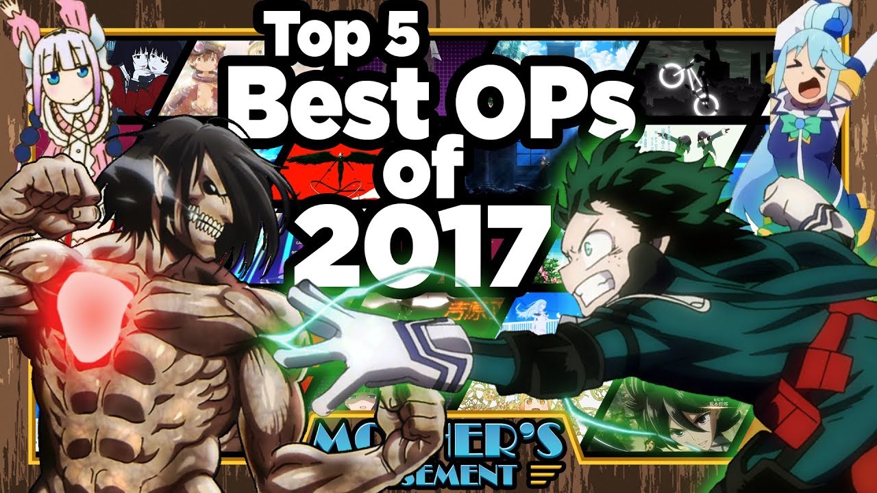 The Actual Top 5 Best OPs of 2017 - What's in a Year?