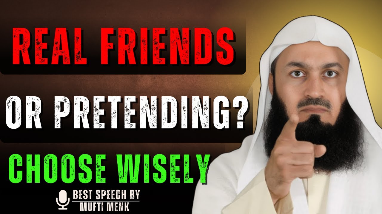 Why Most People Around You Aren’t Really Your Friends |Mufti Menk
