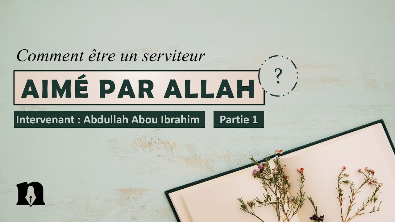 Comment être un serviteur aimé par Allah ? - Partie 1