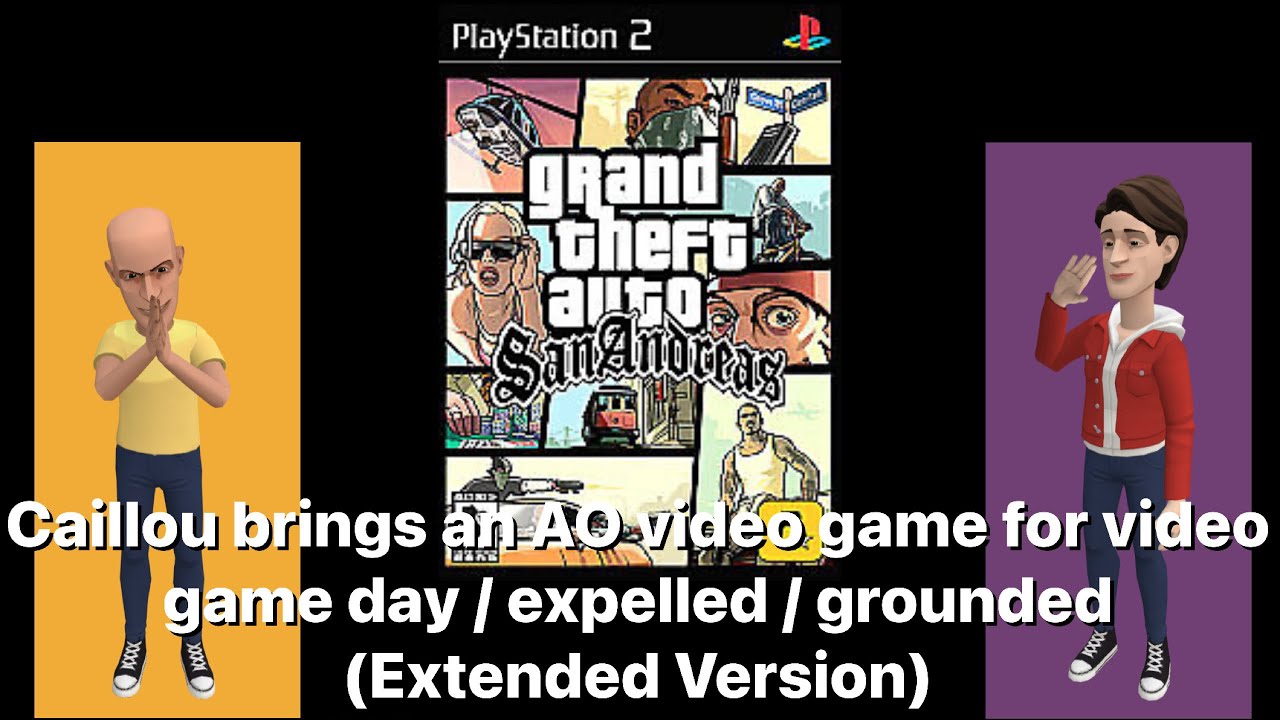 Caillou brings an AO video game for video game day / expelled / grounded (Extended Version)