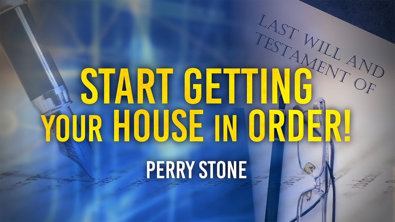 Start Getting Your House In Order! | Perry Stone