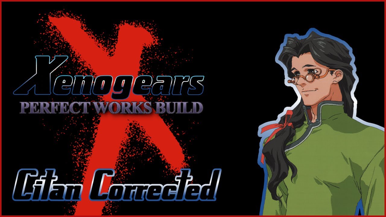 Perfect Party: Citan - Xenogears: Perfect Works Build