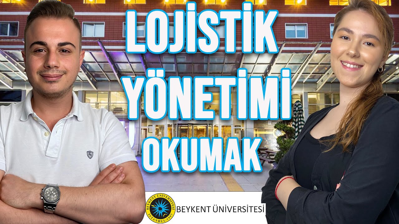 LOJİSTİK YÖNETİMİ BÖLÜMÜ OKUMAK | BEYKENT ÜNİVERSİTESİ | LOJİSTİK BÖLÜMÜ İLE İLGİLİ HER ŞEY