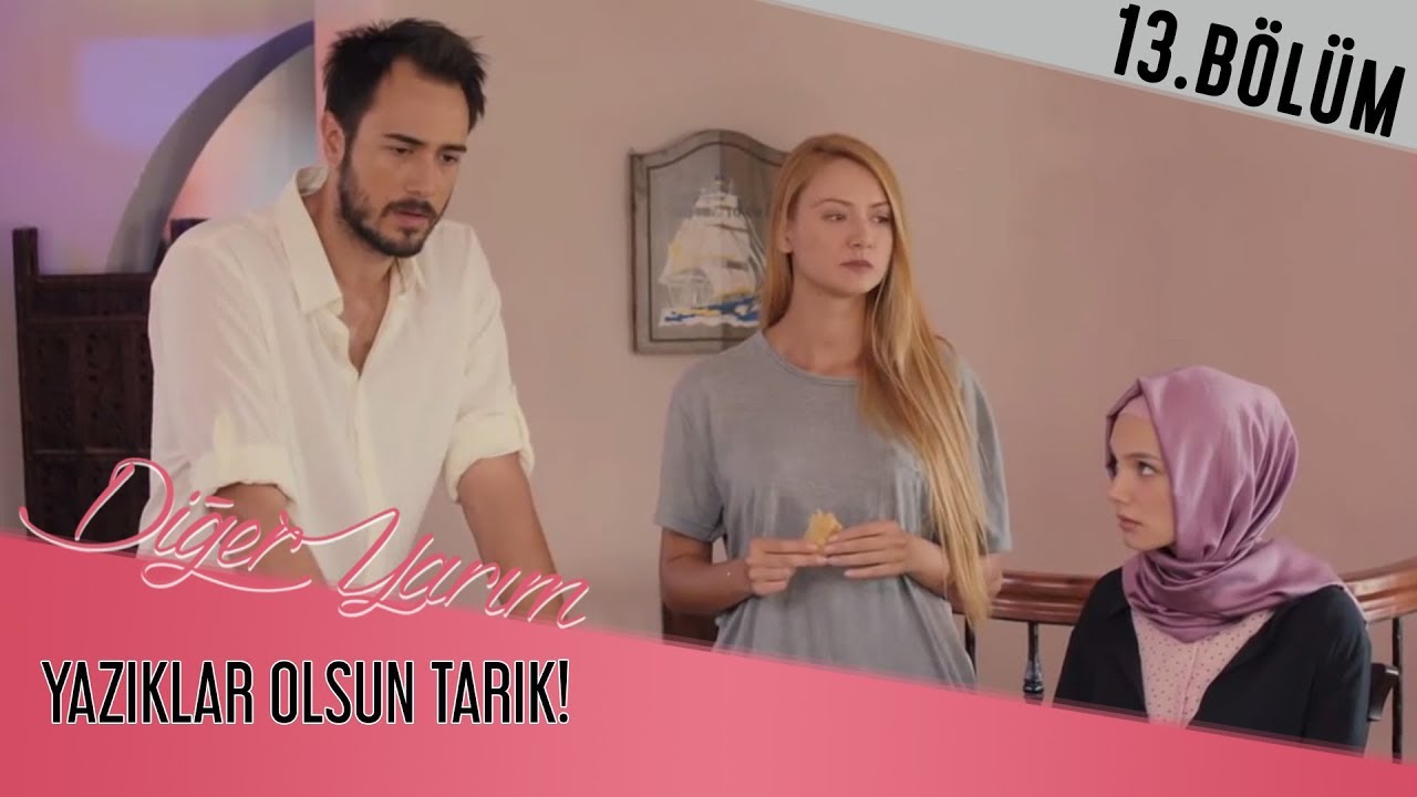 Diğer Yarım 13.Bölüm - Yazıklar Olsun Tarık