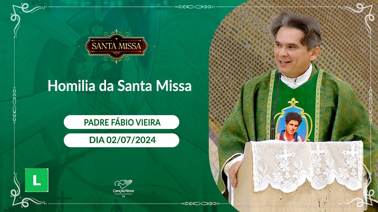 Homilia da Santa Missa - Padre Fábio Vieira (02/07/2024)