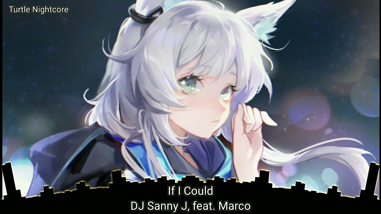 Nightcore -  If I Could (DJ Sanny J, feat. Marco)