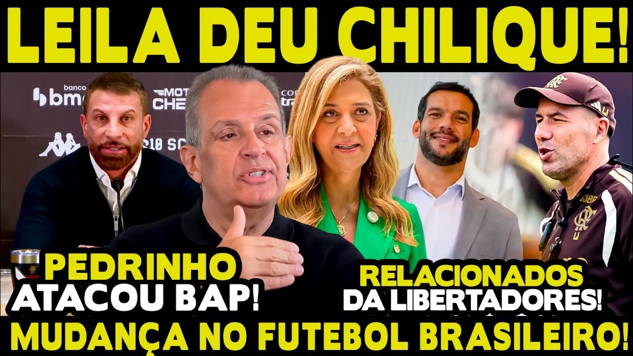 LEILA PEREIRA ATACA O FLAMENGO! PEDRINHO DETONA BAP! MUDAN&Ccedil;A GERAL NO FUTEBOL BRASILEIRO!
