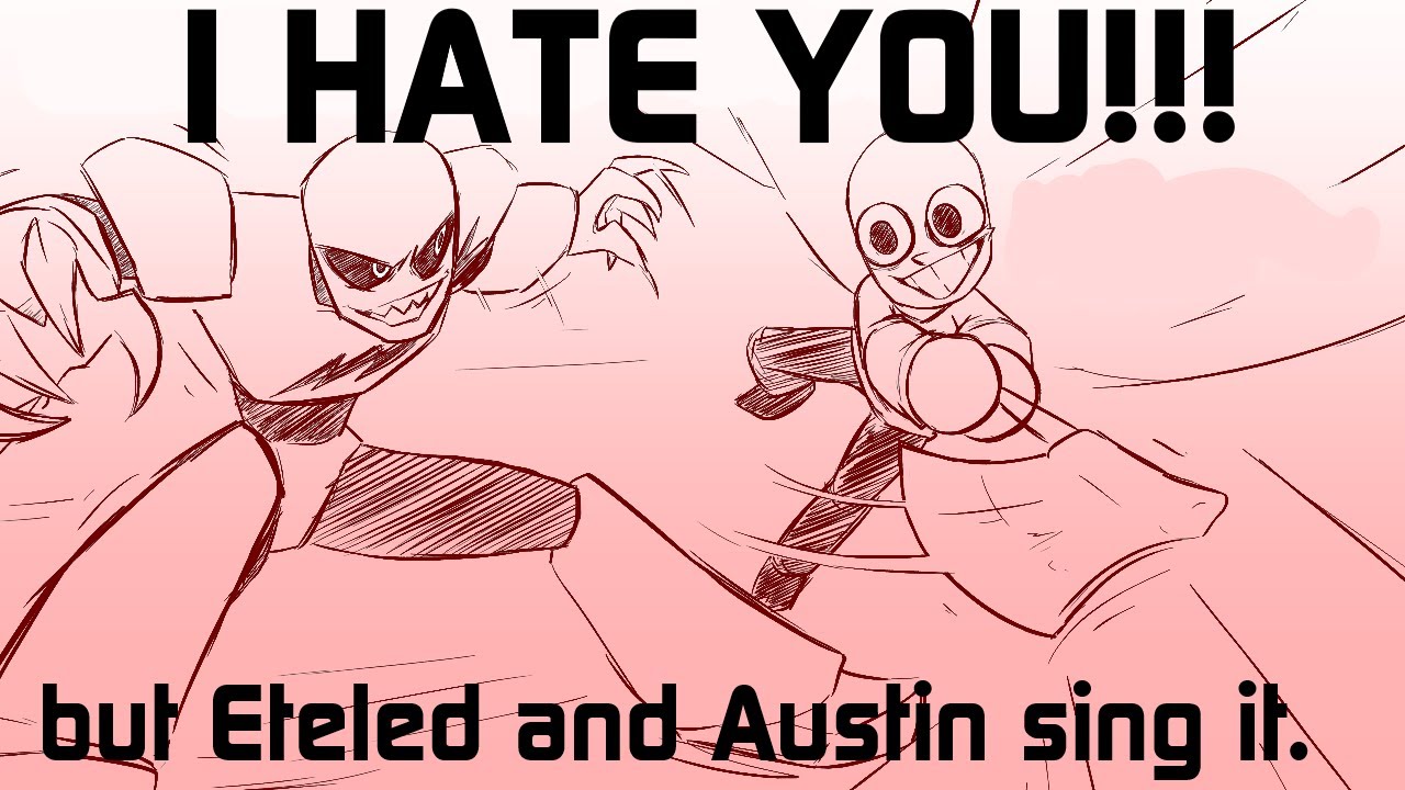 I Hate You but Eteled and Austin sing it.