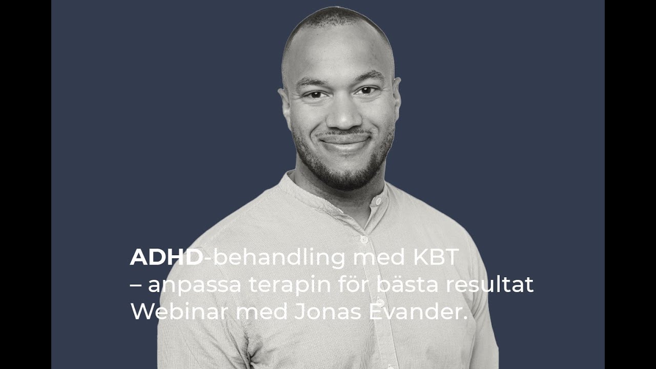 ADHD-behandling med KBT &ndash; S&aring; anpassar du terapin f&ouml;r b&auml;sta resultat. Webinar med Jonas Evander