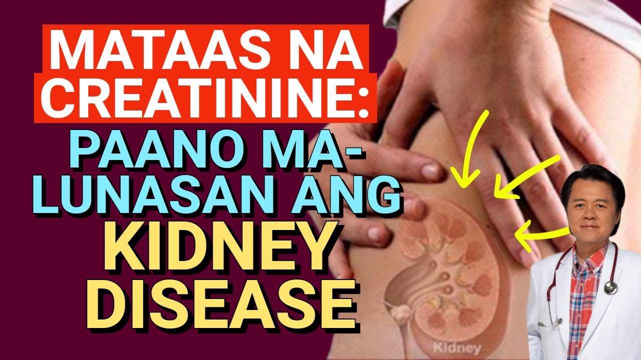 Mataas na Creatinine: Paano Malunasan ang Kidney Disease. - By Doc Willie Ong