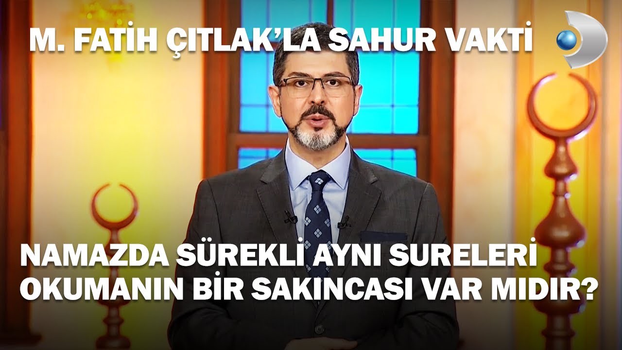 Namazda Sürekli Aynı Sureleri Okumanın Bir Sakıncası Var Mıdır? - M. Fatih Çıtlak'la Sahur Vakti
