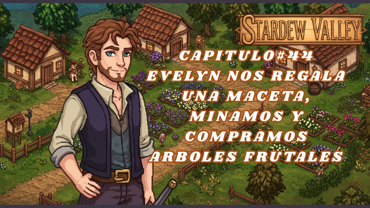 Stardew Valley Capitulo#44 Evelyn Nos Regala una Maceta, Minamos y Compramos Arboles Frutales