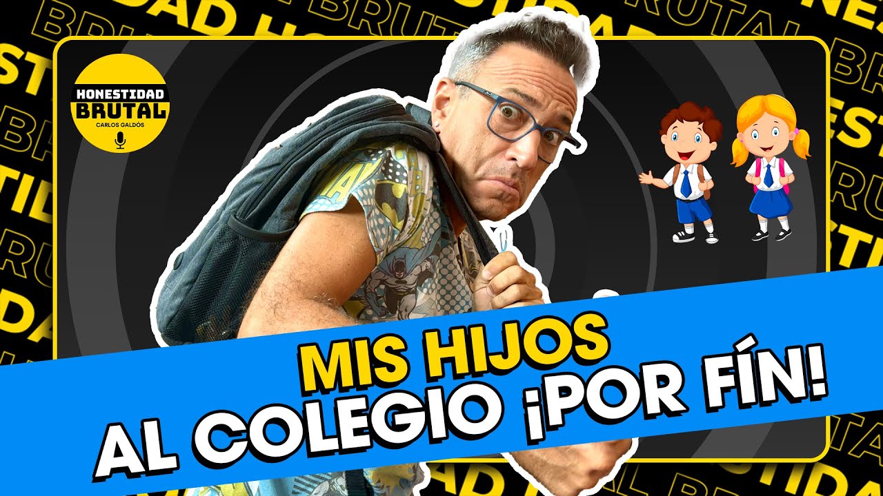 EL DÍA MÁS FELIZ DEL AÑO LLEGO ¡COMENZÓ EL AÑO ESCOLAR! | HONESTIDAD BRUTAL CON CARLOS GALDÓS