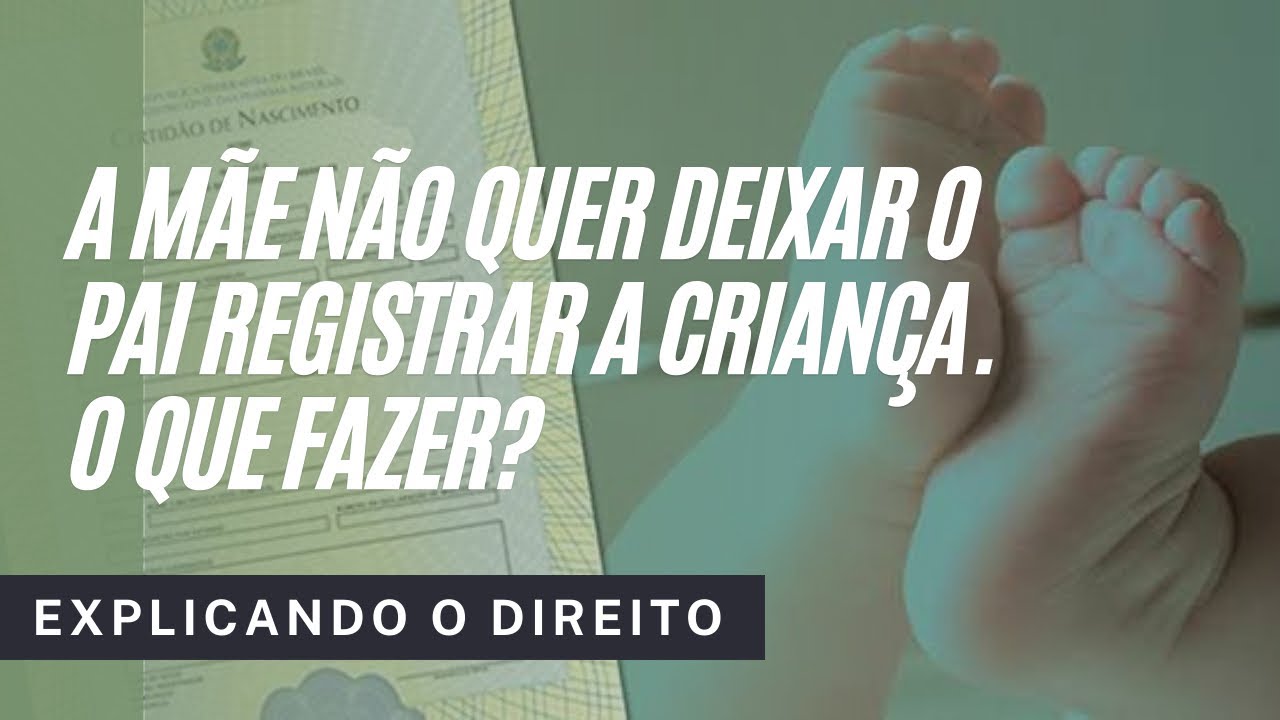 O que fazer se a m&atilde;e n&atilde;o deixar o pai registrar o filho? #ExplicandoODireito