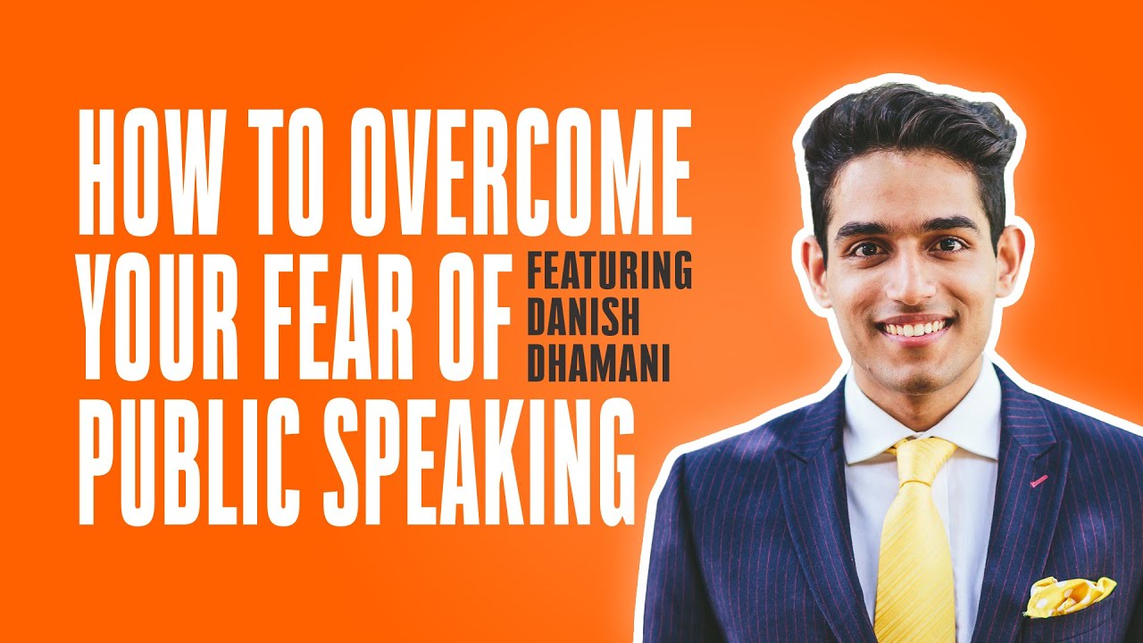 How To Overcome Your Fear Of Public Speaking | Danish Dhamani