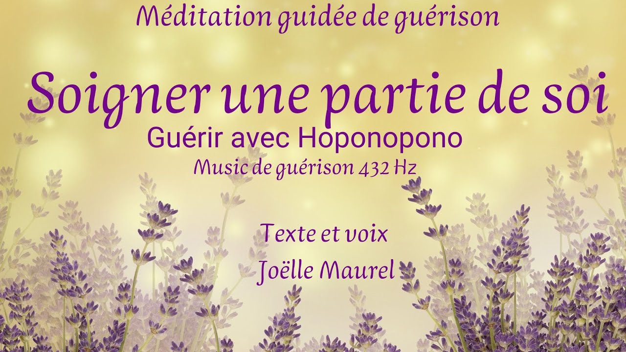 Soigner une partie de soi avec Oponopono et music de guérison 432Hz - Méditation avec Joëlle Maurel