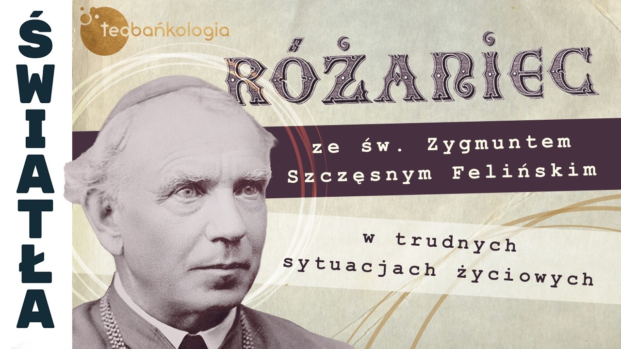 R&oacute;żaniec Teobańkologia ze św. Zygmuntem Szczęsnym Felińskim w trudnych sytuacjach życiowych | 17.09