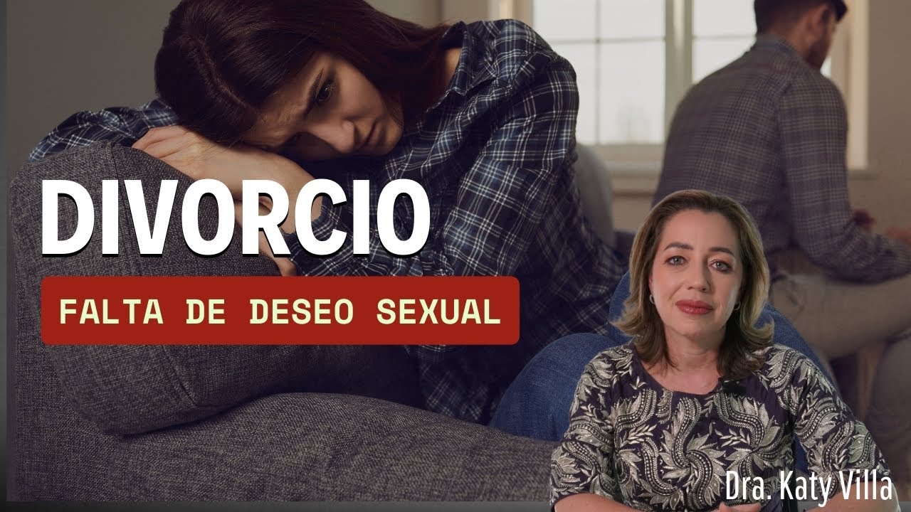Divorcio por Falta de Deseo Sexual?? Cómo evitarlo?? Menopausia. Dra. Katy Villa