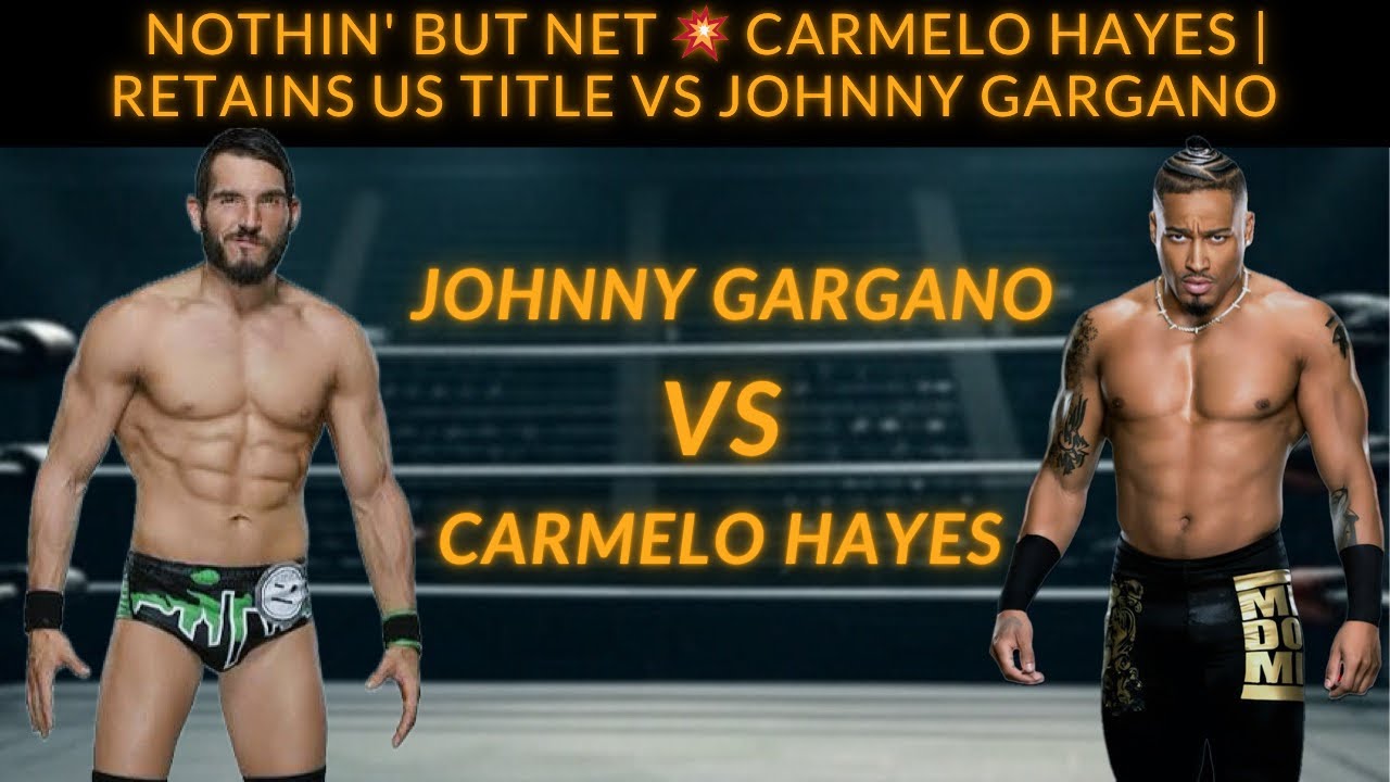 NOTHIN' BUT NET 💥 Carmelo Hayes | Retains US Title vs johnny Gargano!!!