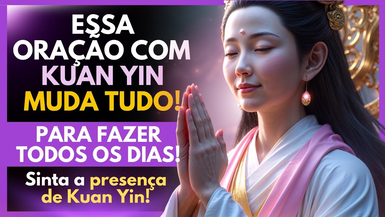 🌸 Faça Esta Oração com Kuan Yin AGORA! Cura, Proteção e Limpeza Espiritual Poderosa 🙏💖
