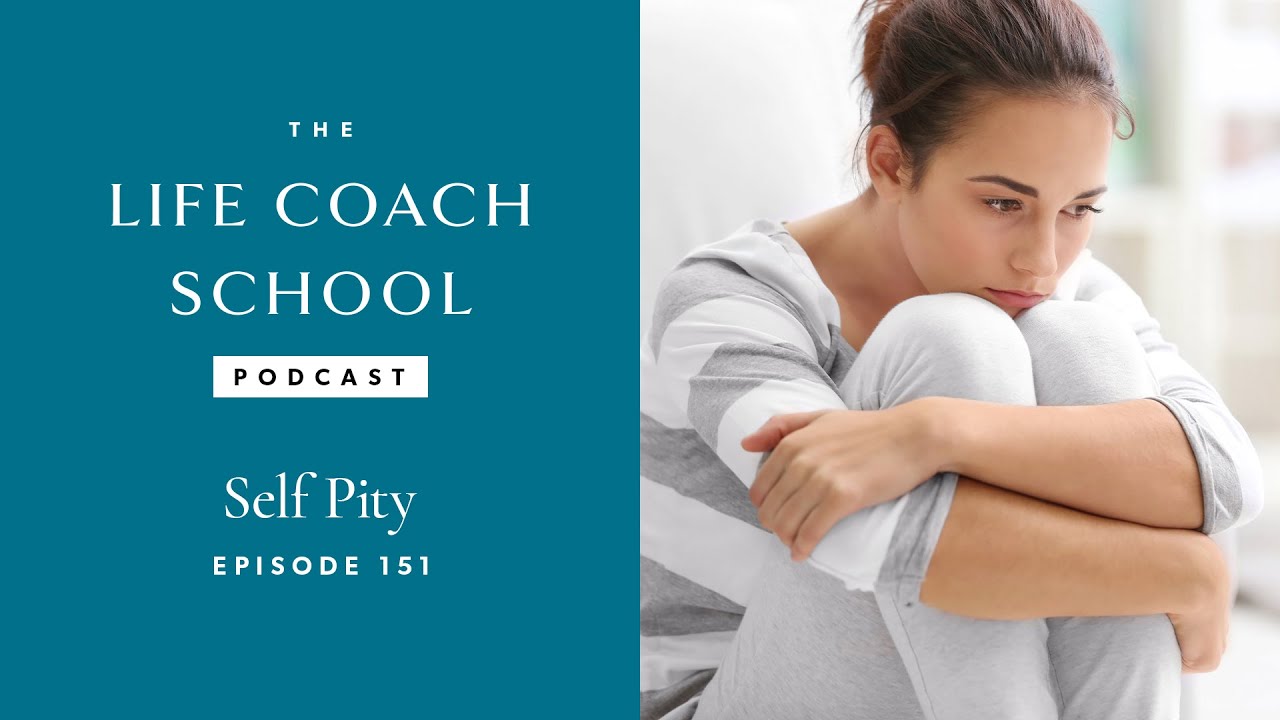 Self Pity | The Life Coach School Podcast with Brooke Castillo Ep #151