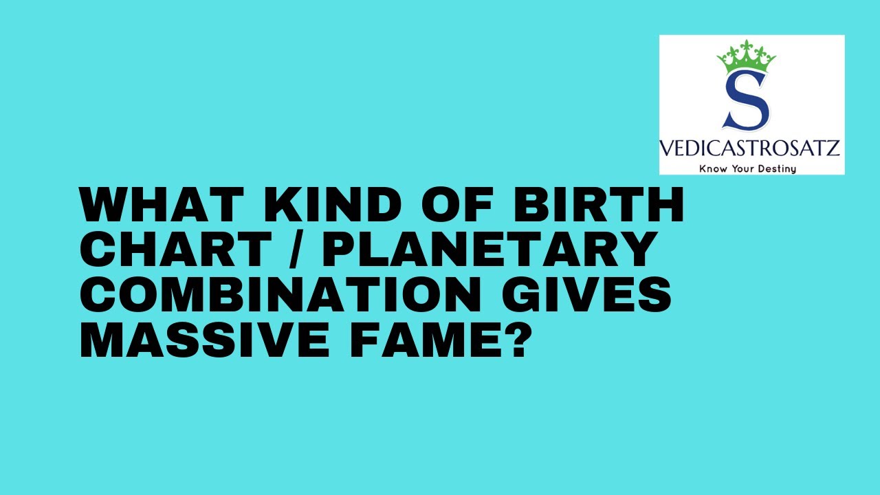 What Kind of Birth Chart / Planetary Combinations gives Massive Fame as per Vedic Astrology