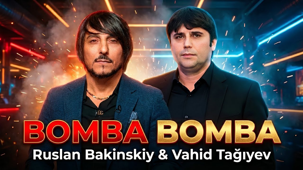Bomba Bomba - Vahid Tagiyev & Ruslan Bakinskiy  2026