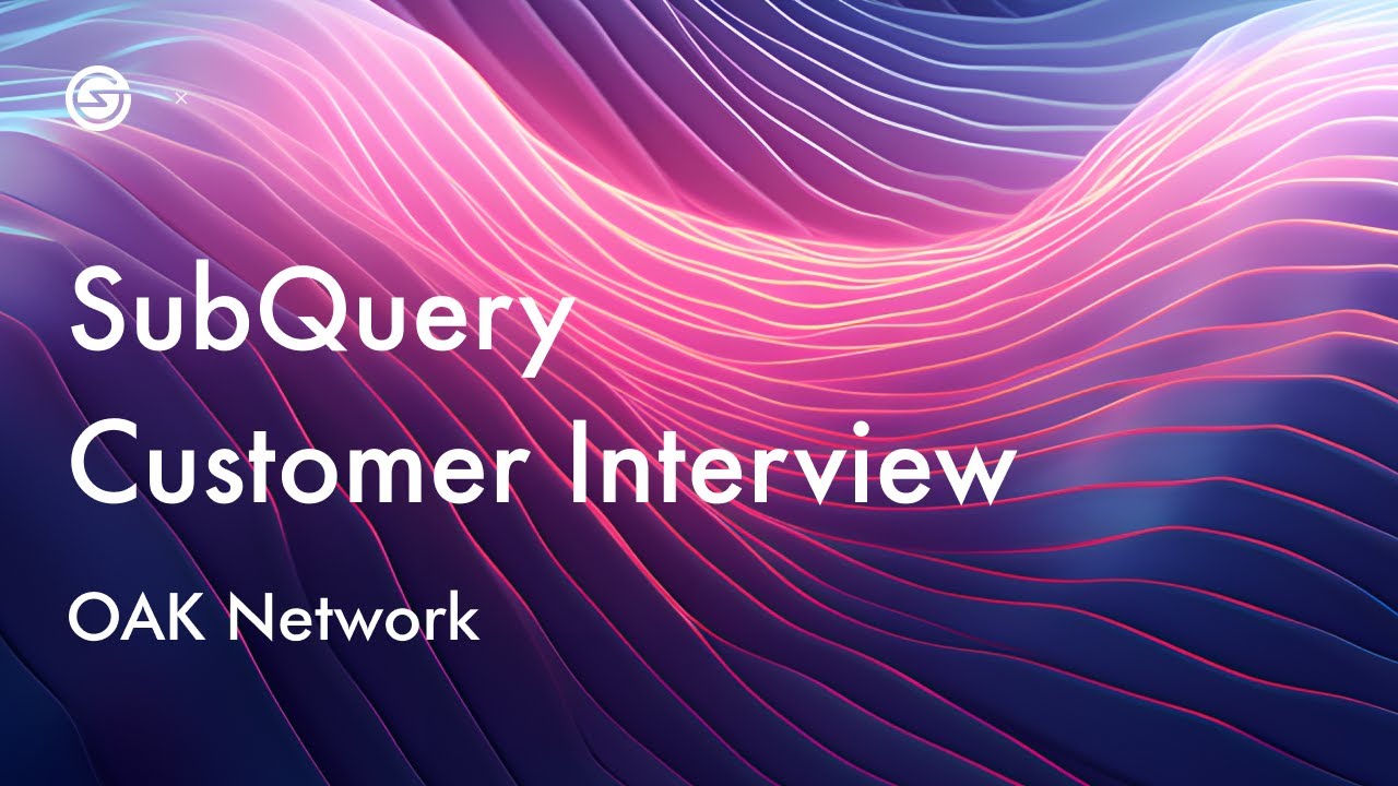 SubQuery Customer Interview - OAK Network