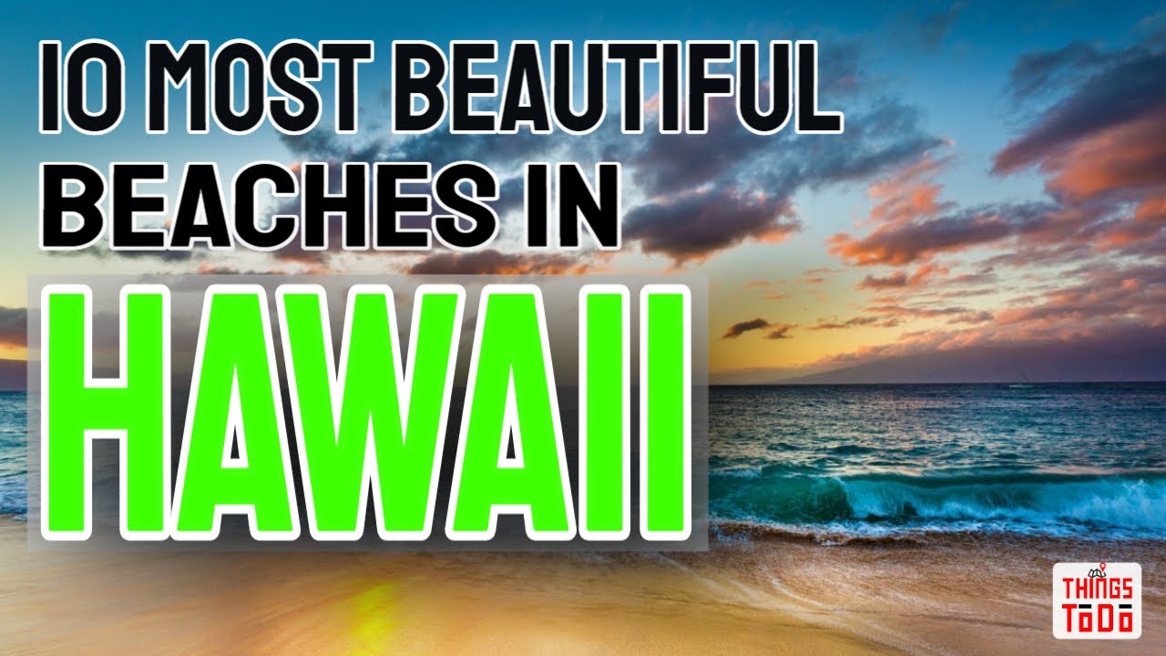 10 Most Beautiful Beaches in Hawaii and what to do there!