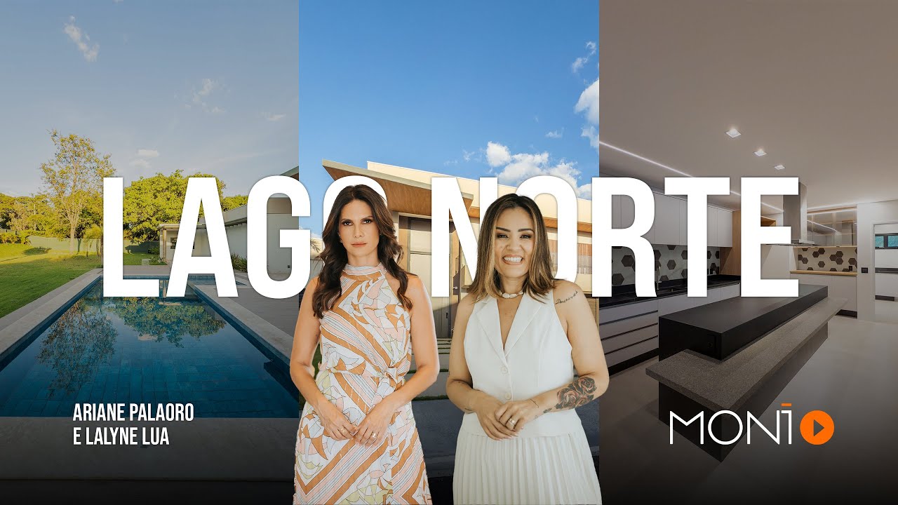 Ariane e Lalyne mostram: onde os sonhos moram no Lago Norte - Moni TV - Imóveis incríveis
