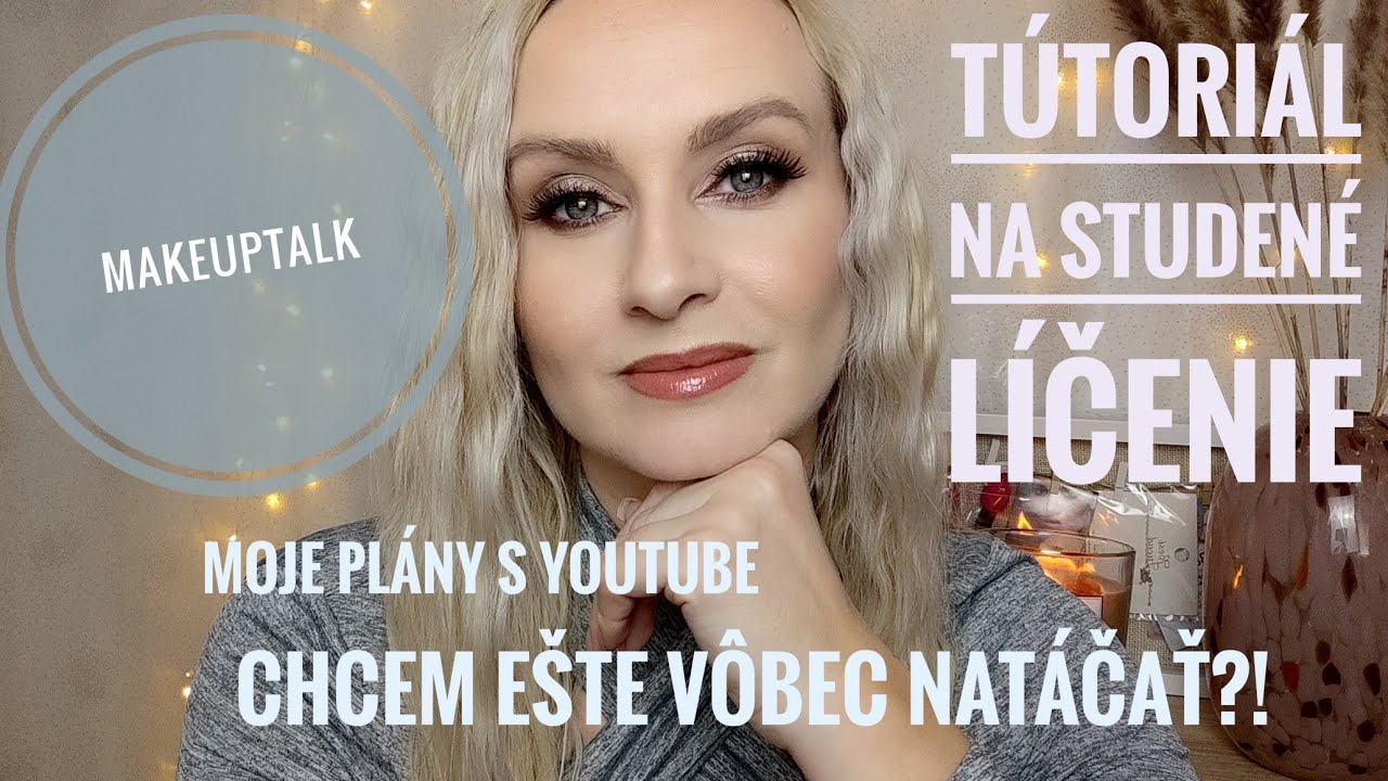 MakeupTalk : moje plány s YouTube, chystám sa vôbec pokračovať?! Tútoriálna studené líčenie