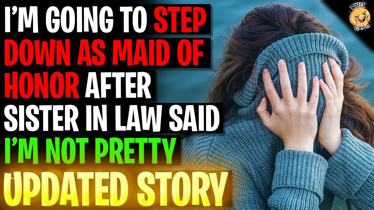 I'm Going To Step Down As Maid-Of Honor After SIL Said I'm Not As Pretty Anymore r/Relationships
