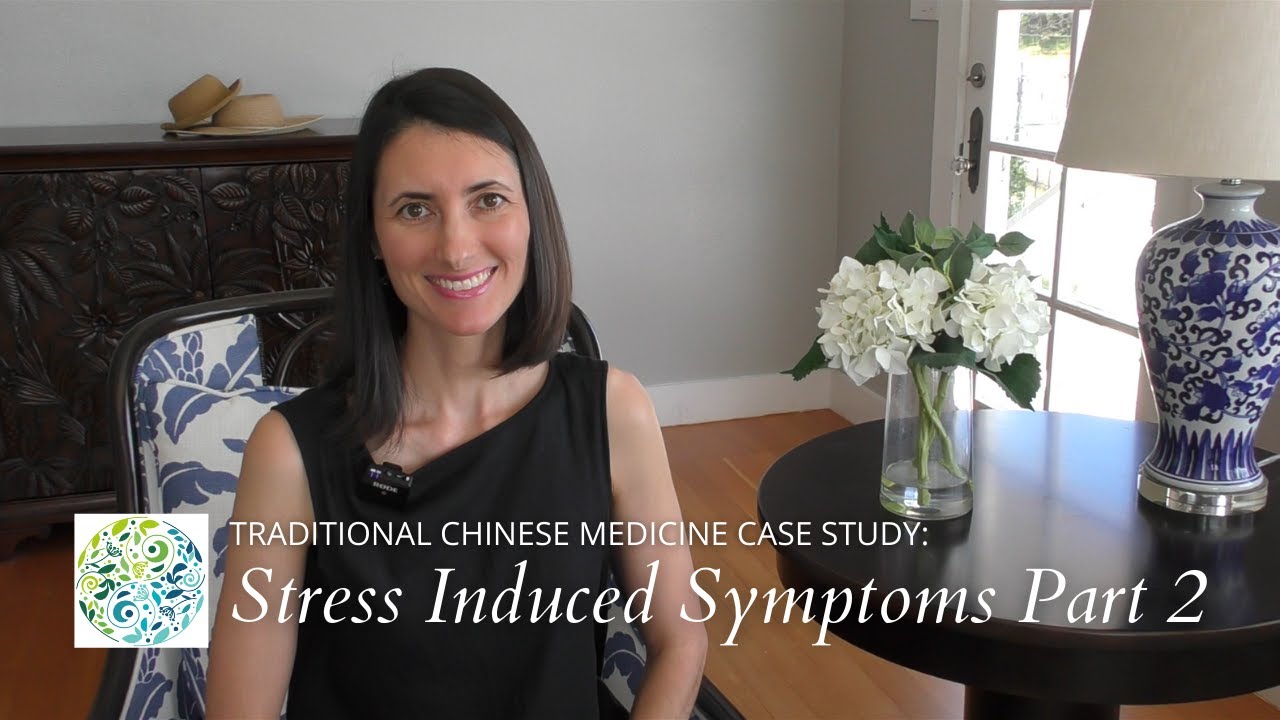 Traditional Chinese Medicine Case Study: Stress Induced Symptoms Part 2