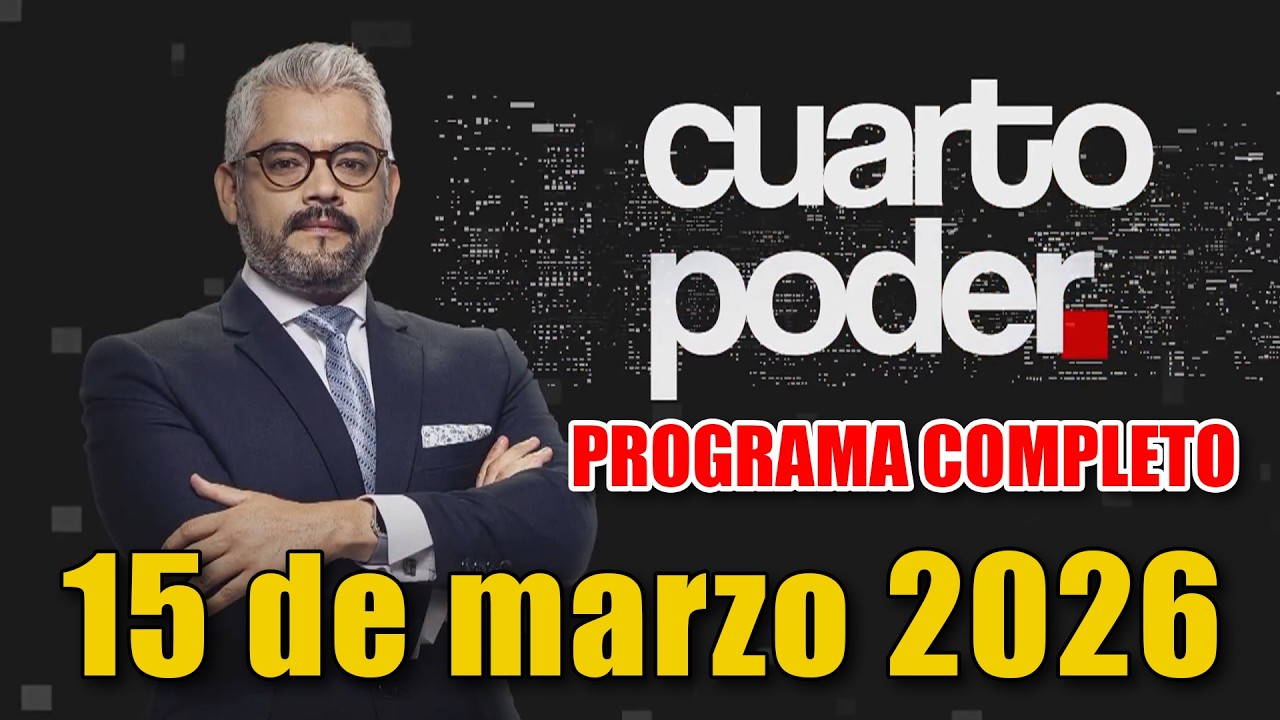 🛑CUARTO PODER |  PROGRAMA COMPLETO🛑 15 de marzo de 2026