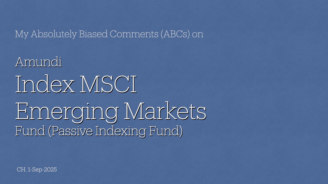 Amundi Index MSCI Emerging Markets Fund - My Absolutely Biased Comments (ABCs)