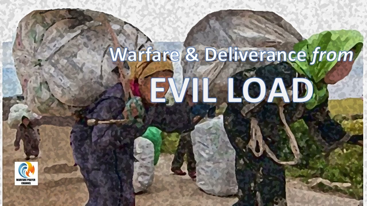 Evil Load, Warfare & Deliverance Prayer