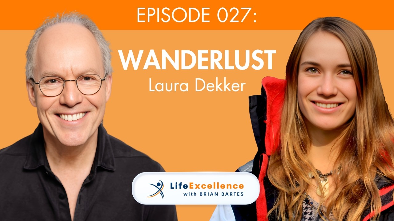 LifeExcellence with Brian Bartes - EP027 - Sailor & World Traveler Laura Dekker