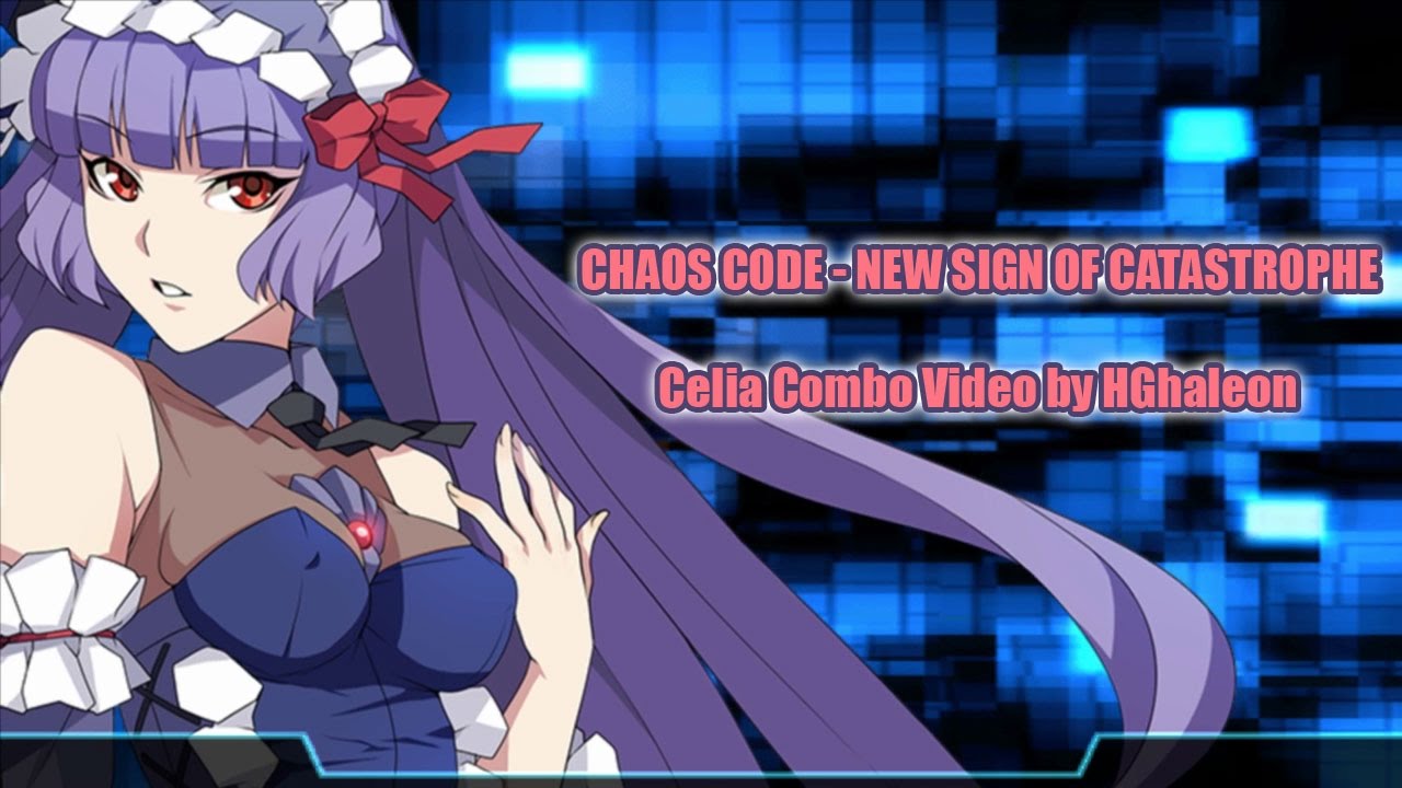 Chaos Code - New Sign of Catastrophe - Celia Ultimate Combo Video