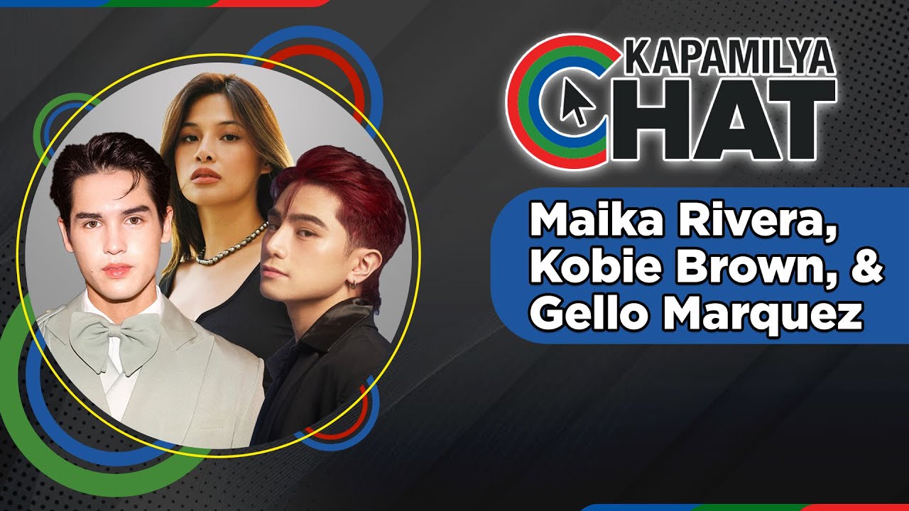 Maika Rivera, Kobie Brown and Gello Marquez | Kapamilya Chat
