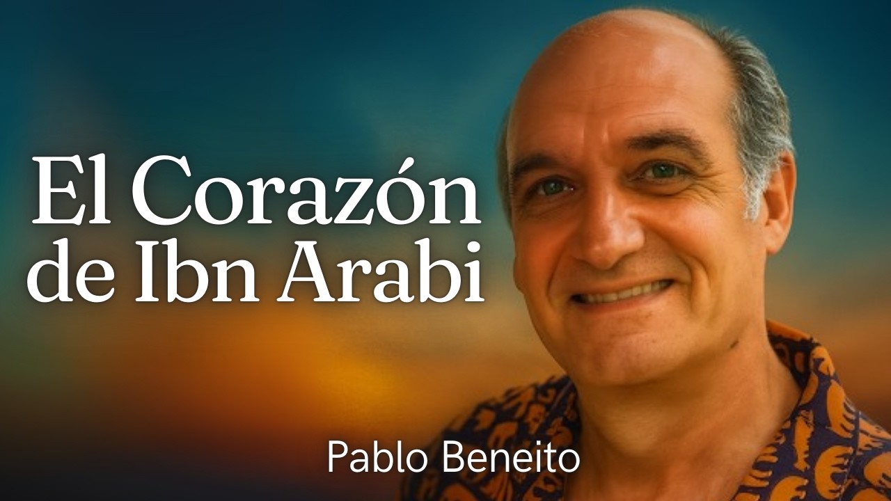 La Visión De Ibn Arabi | Pablo Beneito ✨