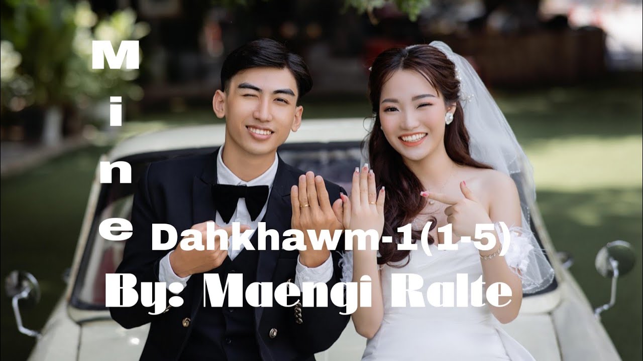 A chhungte nge a nupui🥺🥺???/Mine-Dahkhawm-1(1-5)//By: Maengi Ralte 
