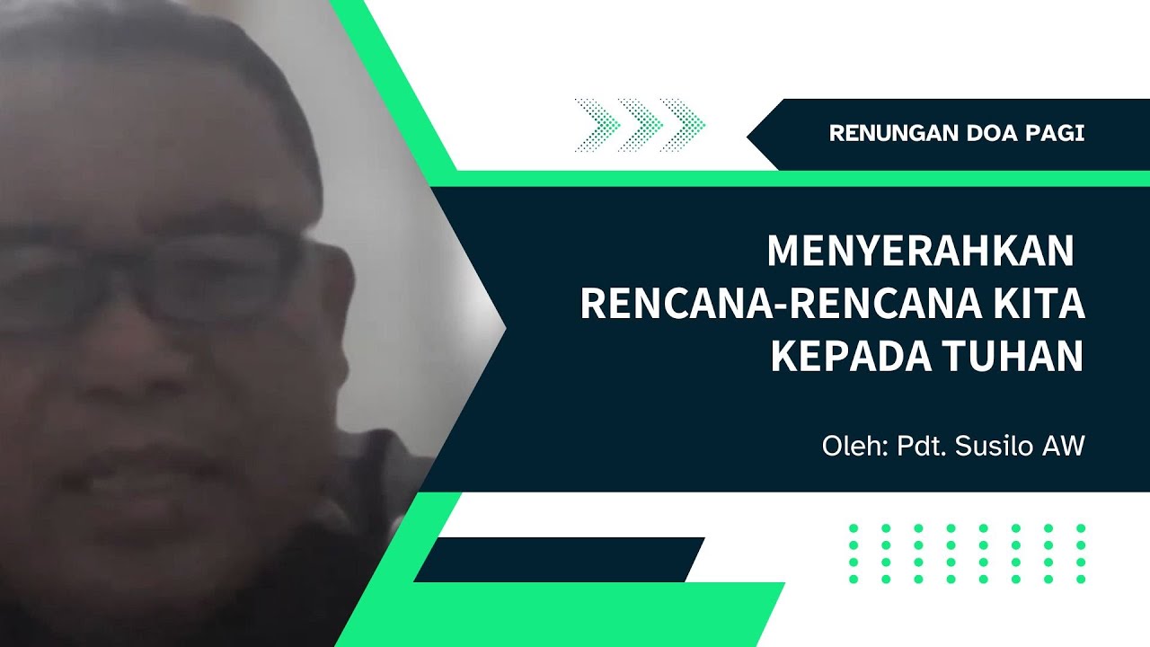 MENYERAHKAN RENCANA-RENCANA KITA KEPADA TUHAN, Renungan Doa Pagi Oleh Pdt. Susilo AW