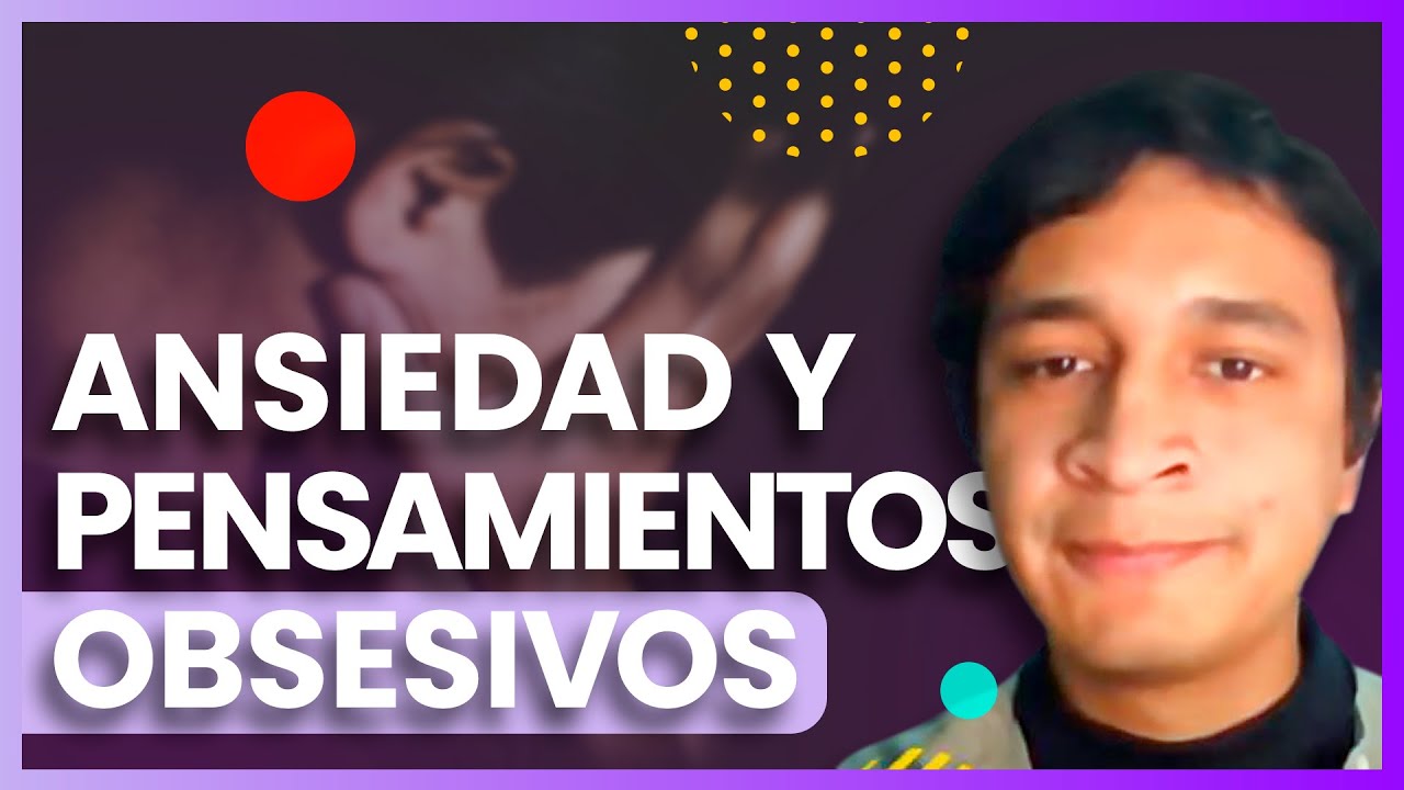 “Aprende a manejar los pensamientos obsesivos en la ansiedad” Psic Iván Franco