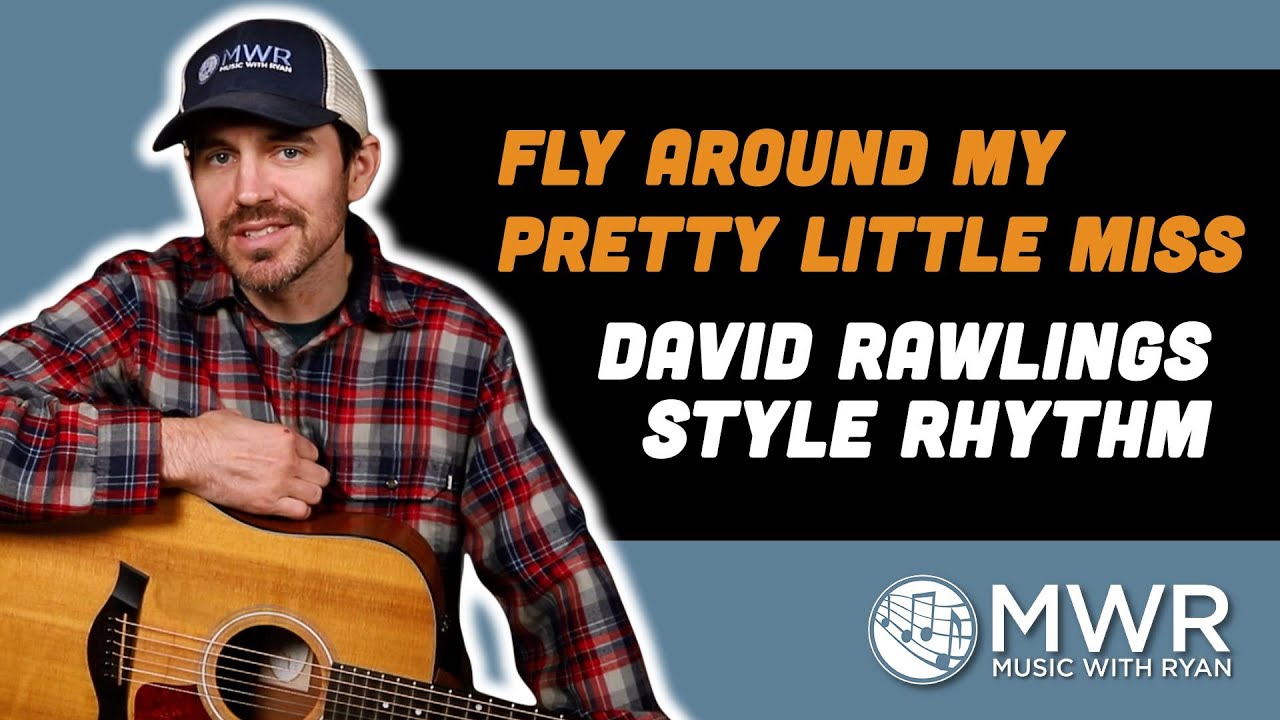 Fly Around My Pretty Little Miss - David Rawlings Style Rhythm